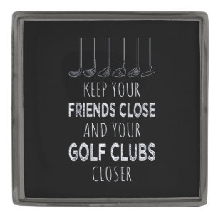 Keep Your Friends Close And Your Golf Clubs Closer Gunmetal Finish Lapel Pin