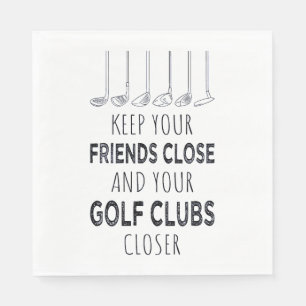 Keep Your Friends Close And Your Golf Clubs Closer Napkins