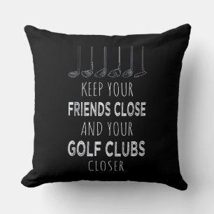 Keep Your Friends Close And Your Golf Clubs Closer Throw Pillow