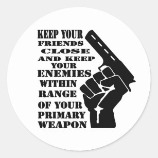 Keep Your Friends Close & Enemies Within Range Classic Round Sticker