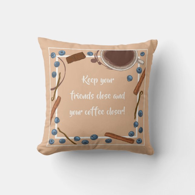 KEEP YOUR FRIENDS CLOSE... THROW PILLOW (Front)