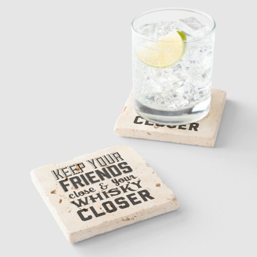 Keep Your Friends Close Whisky Closer Stone Coaster