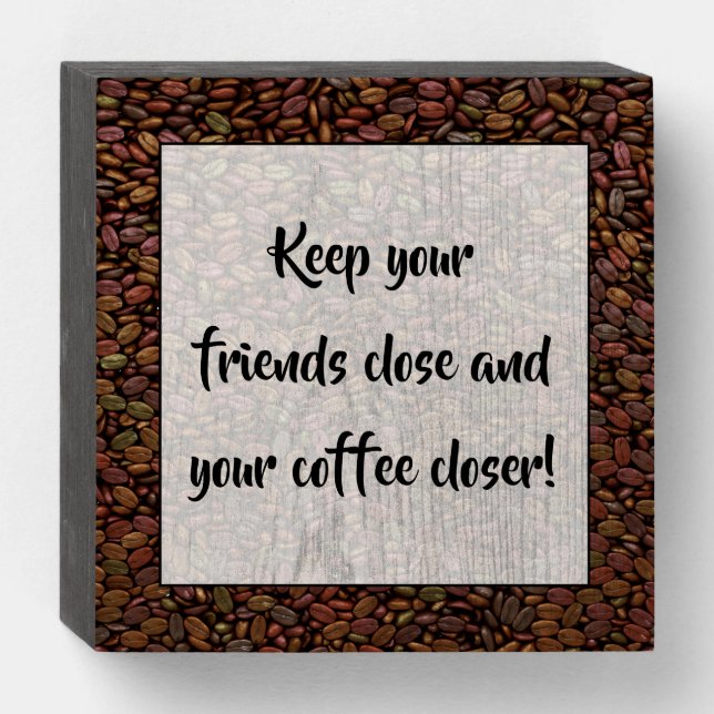 KEEP YOUR FRIENDS CLOSE... WOODEN BOX SIGN (Front Horizontal)