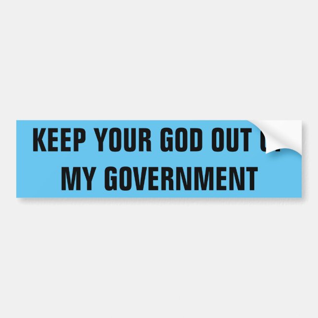 KEEP YOUR GOD OUT OF MY GOVERNMENT BUMPER STICKER (Front)