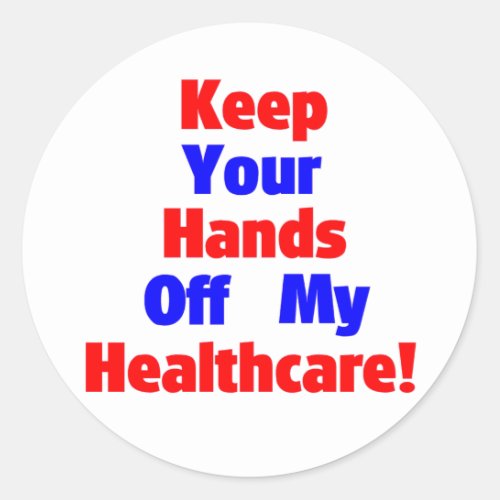 Keep Your Hands Off My Healthcare Classic Round Sticker