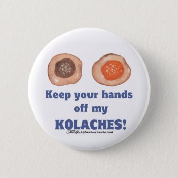 Keep Your Hands Off My Kolaches! Button by creationhrt at Zazzle