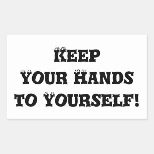 other ways to say keep your hands to yourself