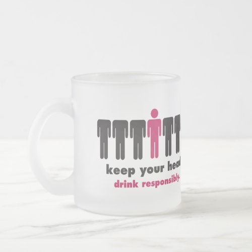 Keep Your Head _ Drink Responsibly Frosted Glass Coffee Mug
