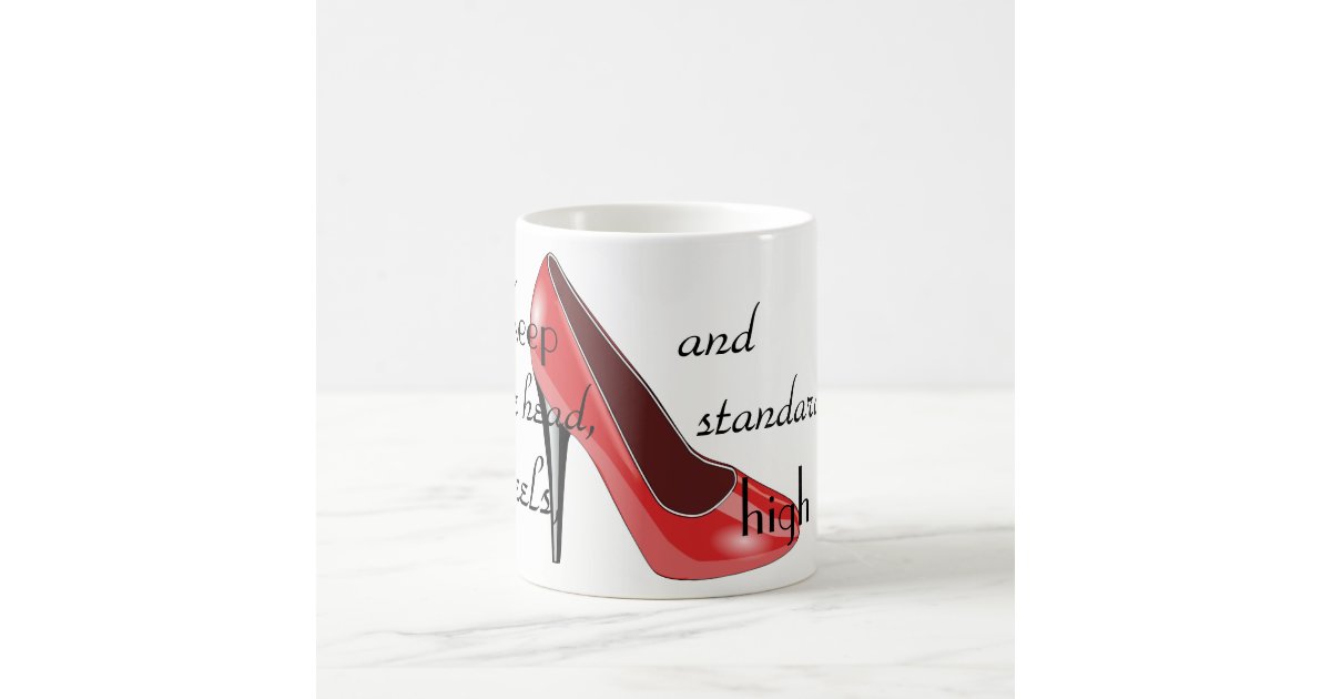 Keep your head, heels, & standards high, Stiletto Coffee Mug