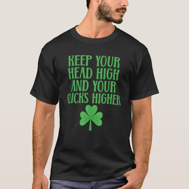 Keep Your Head High And Your Clicks Higher Irish D T-Shirt (Front)