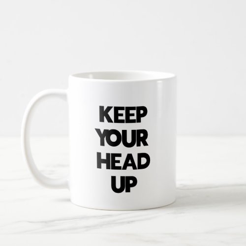 Keep Your Head Up Coffee Mug