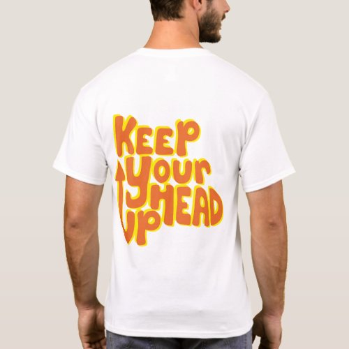 Keep your head up Funny T_shirt unisex
