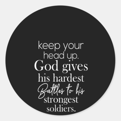 keep your head up god gives his hardest battles to classic round sticker