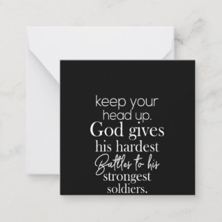 keep your head up god gives his hardest battles to note card