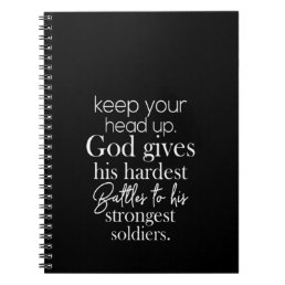 keep your head up god gives his hardest battles to notebook