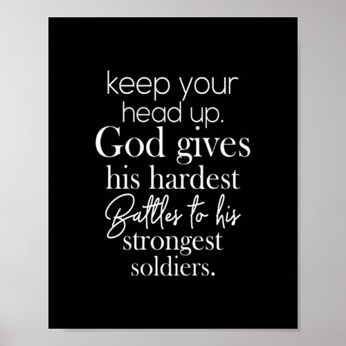 keep your head up god gives his hardest battles to poster