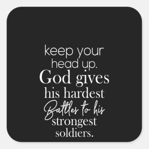 keep your head up god gives his hardest battles to square sticker