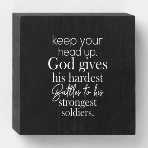 keep your head up god gives his hardest battles to wooden box sign