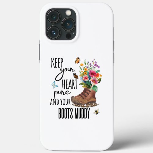 Keep Your Heart Pure and Your Boots Muddy iPhone 13 Pro Max Case