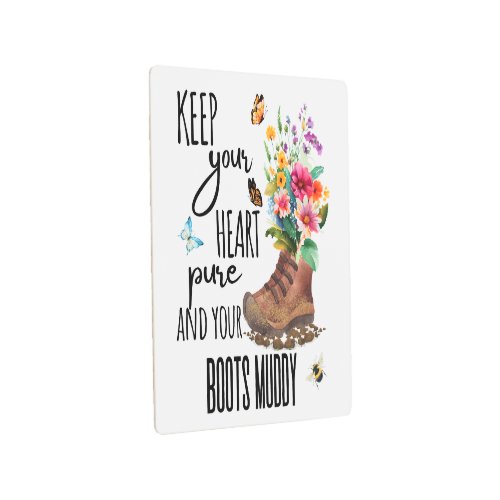 Keep Your Heart Pure and Your Boots Muddy Metal Print