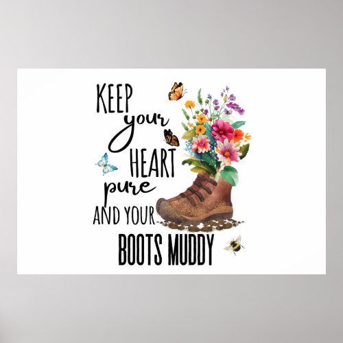 Keep Your Heart Pure and Your Boots Muddy Poster