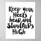 Keep Your Head Heels & Standards High Poster | Zazzle.com