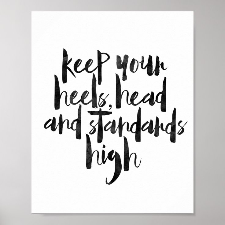 Keep Your Heels Head And Standards High Poster Zazzle