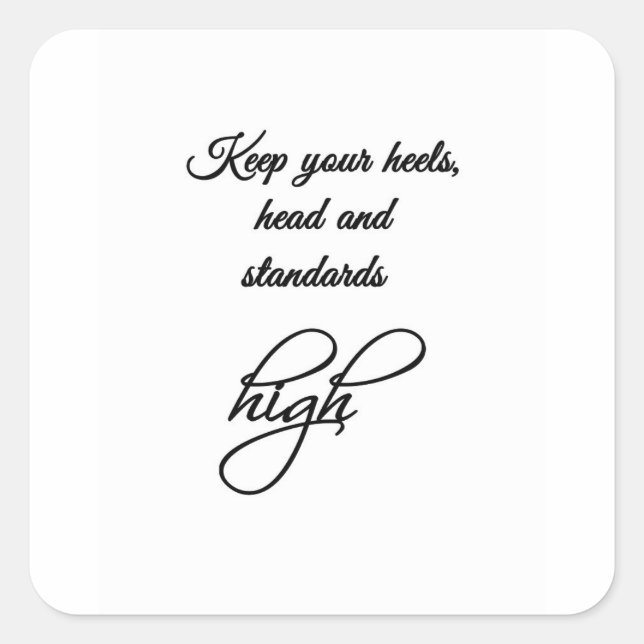 Keep your heels, head and standards high. square sticker (Front)