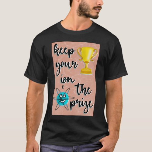 Keep Your Ion The Prize T_Shirt