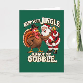 Keep Your Jingle Out Of My Gobble Funny Turkey Card
