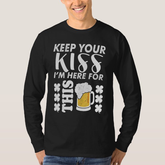 Keep Your Kiss I m Here For This Beer   Beer T-Shirt (Front)