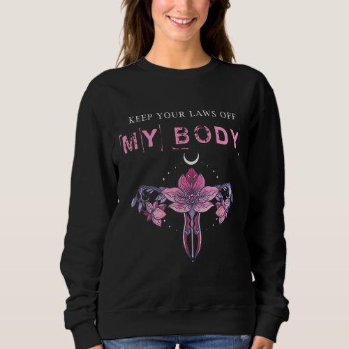 Keep Your Laws Of My Body Pro_Choice Feminist Sweatshirt