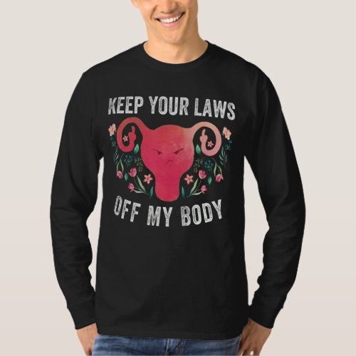 Keep Your Laws Off My Body Angry Uterus Feminist T_Shirt