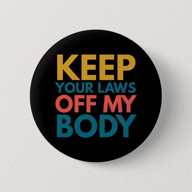 Keep Your Laws Off My Body Button (Front)