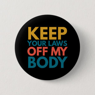 Keep Your Laws Off My Body Button