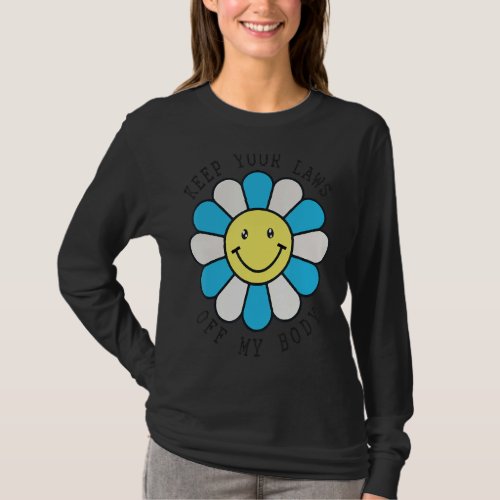 Keep Your Laws Off My Body  Cute Daisy Flower T_Shirt