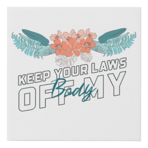 Keep Your Laws Off My Body Faux Canvas Print