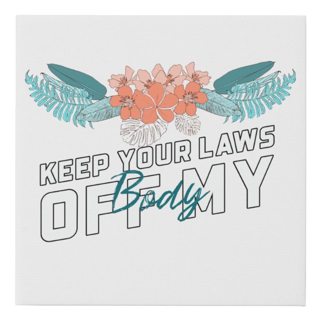Keep Your Laws Off My Body Faux Canvas Print (Front)
