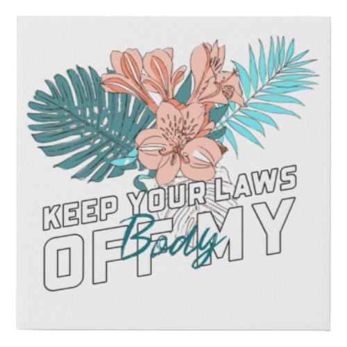 Keep Your Laws Off My Body Faux Canvas Print