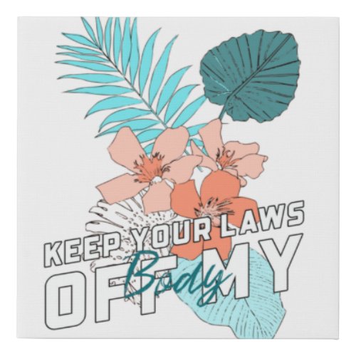 Keep Your Laws Off My Body Faux Canvas Print