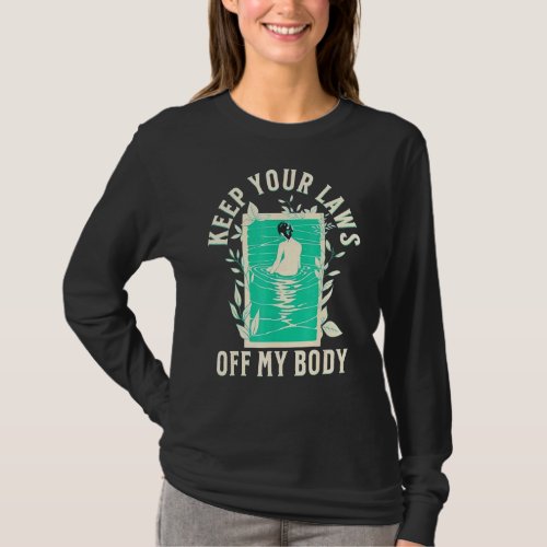 Keep Your Laws Off My Body Feminist Abortion Right T_Shirt