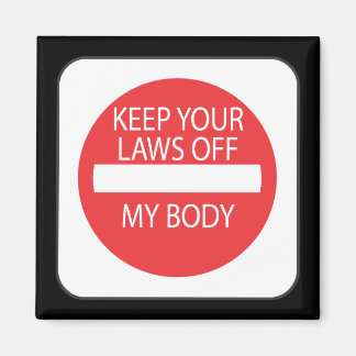 Keep Your Laws Off My Body Magnet