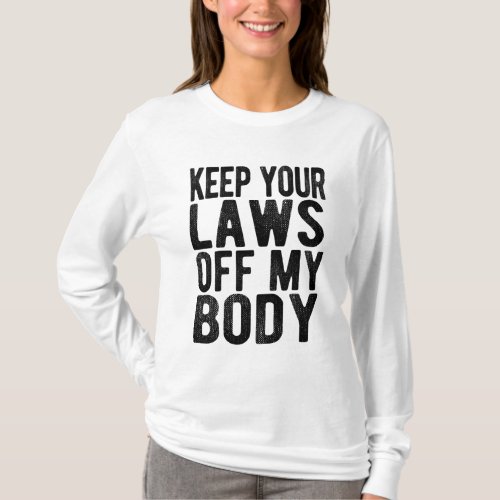 Keep Your Laws Off My Body My Choice No Bans T_Shirt