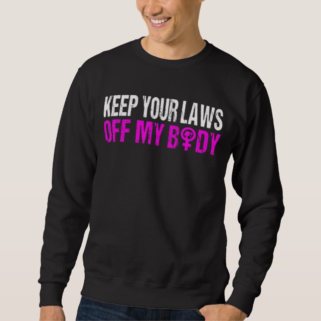Keep Your Laws Off My Body My Choice Pro Choice Ab Sweatshirt (Front)