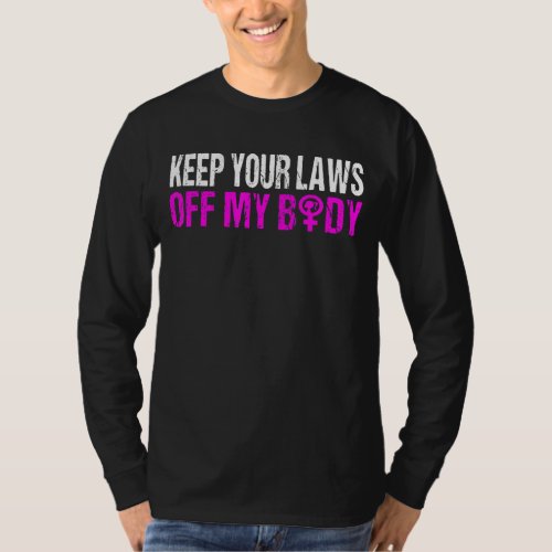 Keep Your Laws Off My Body My Choice Pro Choice Ab T_Shirt