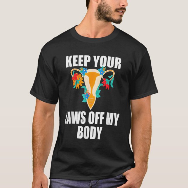 Keep Your Laws Off My Body My Choice Pro Choice Fe T-Shirt (Front)