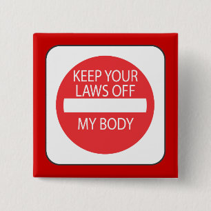Keep Your Laws Off My Body Pinback Button