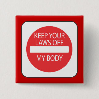 Keep Your Laws Off My Body Pinback Button