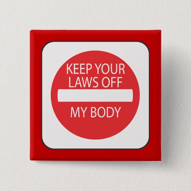 Keep Your Laws Off My Body Pinback Button (Front)