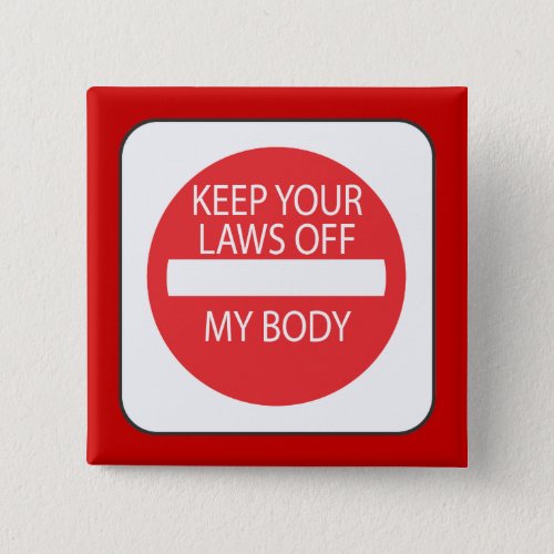 Keep Your Laws Off My Body Pinback Button